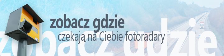 Zobacz gdzie czekają na Ciebie fotoradary